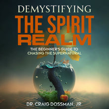 Load image into Gallery viewer, Demystifying the Spirit Realm : The Beginner's Guide to Chasing the Supernatural (The Demystifying Series) (AUDIOBOOK)