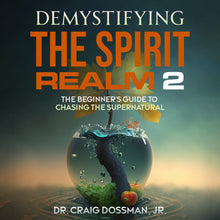 Load image into Gallery viewer, Demystifying the Spirit Realm 2: The Beginner's Guide to Chasing the Supernatural (The Demystifying Series) (AUDIOBOOK)